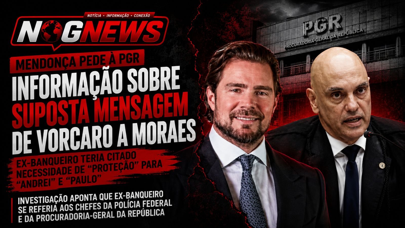 MENDONÇA PEDE À PGR EXPLICAÇÕES SOBRE MENSAGEM EM QUE VORCARO FALA EM "PROTEÇÃO" DE GONET E ANDREI