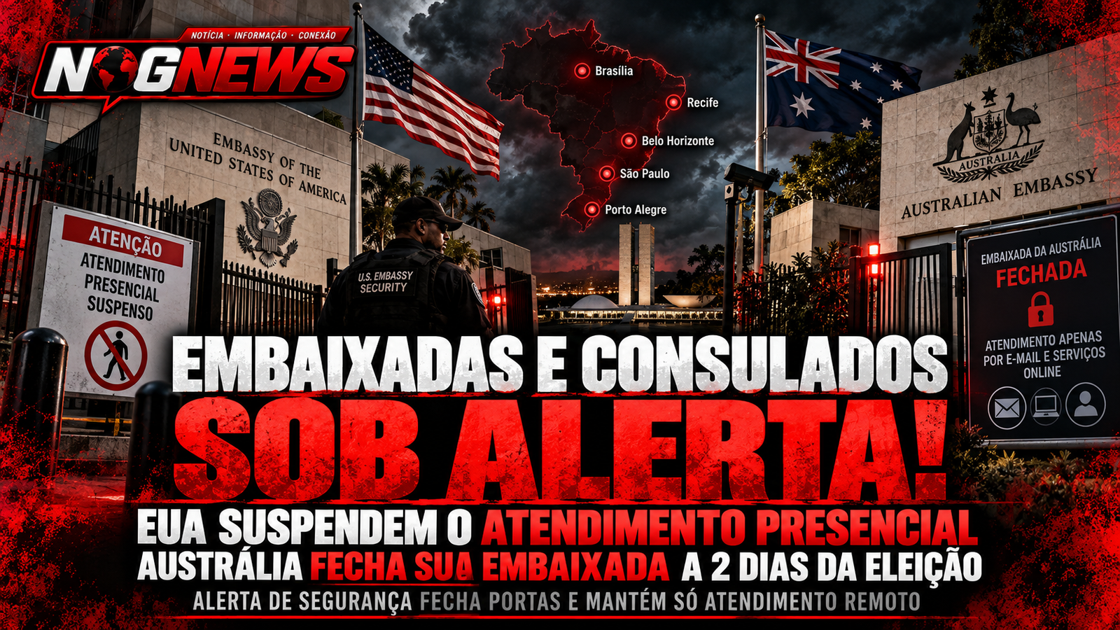EMBAIXADAS E CONSULADOS SOB ALERTA!